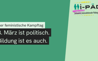 Der feministische Kampftag: 8. März ist politisch. Bildung ist es auch.